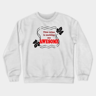 This wine is making me Awesome - Magpie Springs - Adelaide Hills Wine Region - Fleurieu Peninsula - South Australia Crewneck Sweatshirt